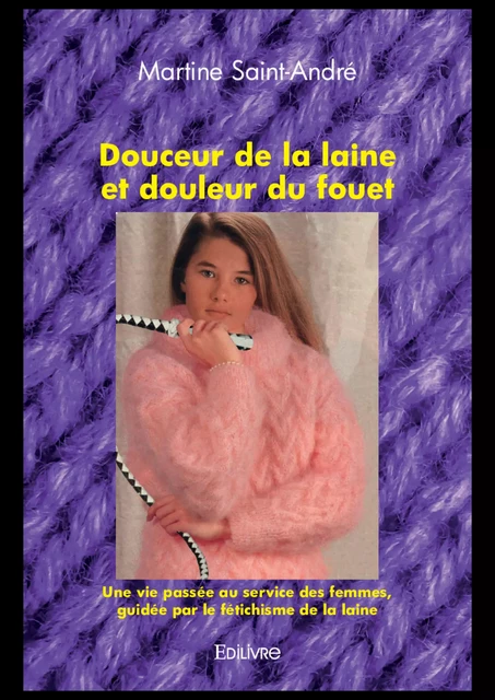 Douceur de la laine et douleur du fouet - Martine Saint-André - Editions Edilivre