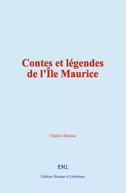 Contes et légendes de l’Île Maurice - Charles Baissac - Editions Homme et Litterature