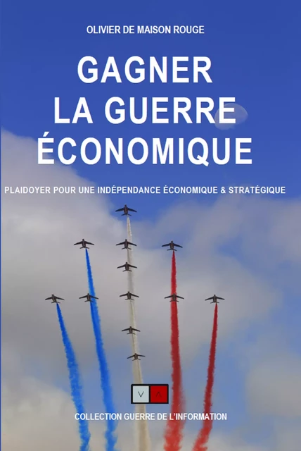 Gagner la guerre économique - Olivier de Maison Rouge - VA Editions