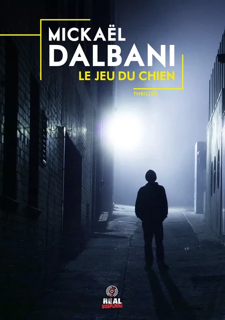 Le jeu du chien - Mickaël Dalbani - Real Suspense