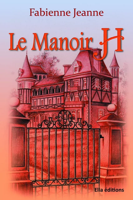 Le Manoir H - Fabienne Jeanne - Ella Éditions