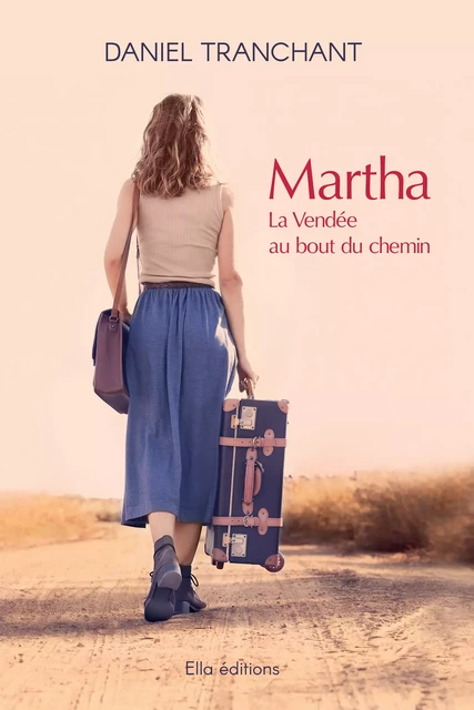 Martha, la Vendée au bout du chemin - Daniel Tranchant - Ella Éditions