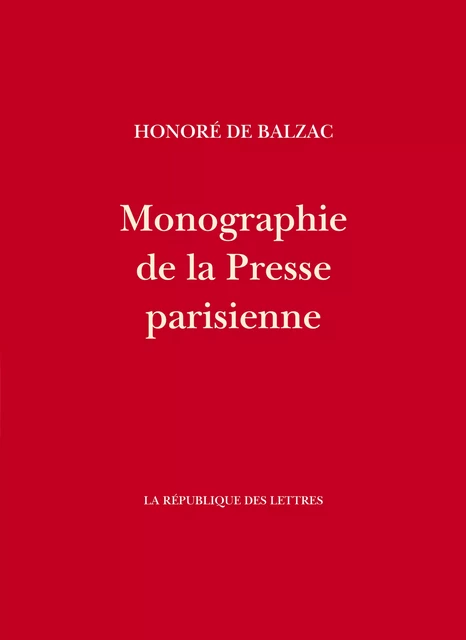 Monographie de la Presse parisienne - Honoré de Balzac - République des Lettres