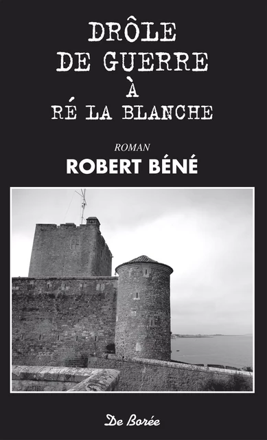 Drôle de guerre à Ré la blanche - Robert Béné - De Borée