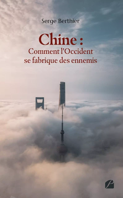 Chine : comment l'Occident se fabrique des ennemis - Serge Berthier - Editions du Panthéon