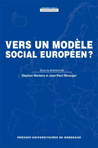 Vers un modèle social européen ? - Stephan Martens, Jean-Paul Revauger - Presses universitaires de Bordeaux