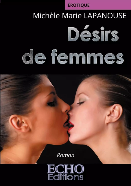 Désirs de femmes - Michèle Marie Lapanouse - ECHO Editions