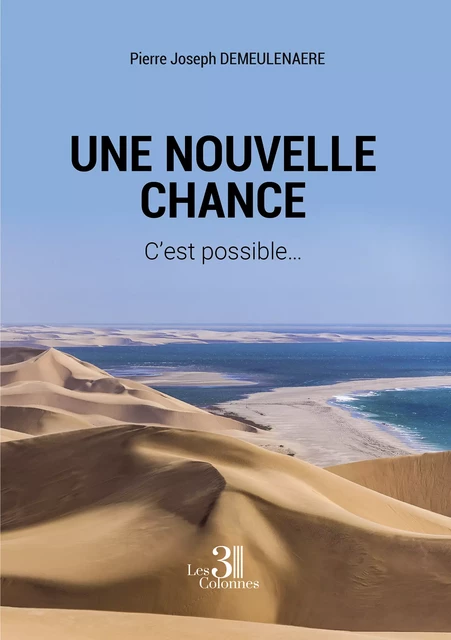 Une nouvelle chance – C'est possible… - Pierre Joseph Demeulenaere - Éditions les 3 colonnes