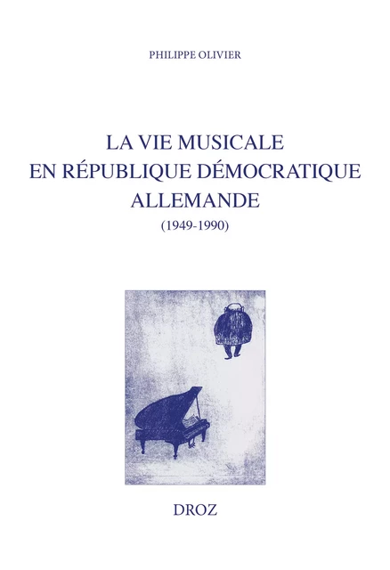 La vie musicale en République démocratique allemande - Philippe Olivier - Librairie Droz