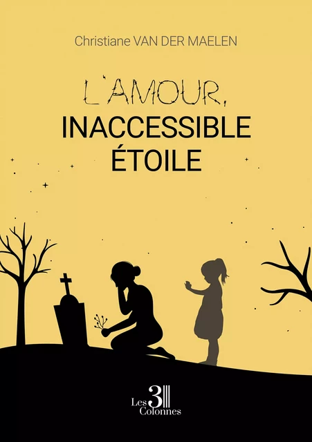 L'amour, inaccessible étoile - Van Der Maelen Christiane - Éditions les 3 colonnes