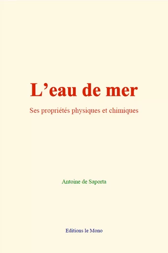 L’eau de mer : ses propriétés physiques et chimiques - Antoine de Saporta - Editions Le Mono