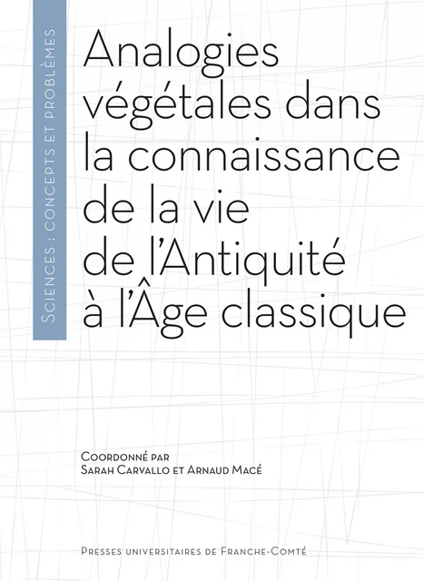 Analogies végétales dans la connaissance de la vie de l’Antiquité à l’Âge classique - Sarah Carvallo, Arnaud Macé - Presses universitaires de Franche-Comté