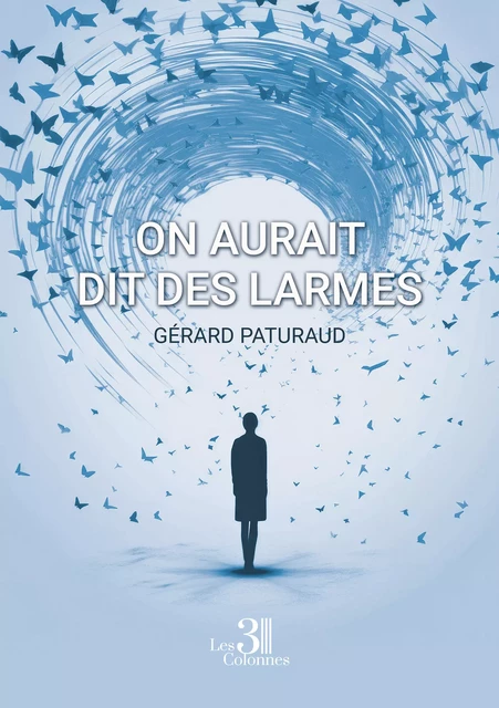 On aurait dit des larmes - Gérard Paturaud - Éditions les 3 colonnes