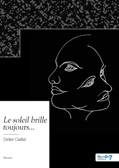 Le soleil brille toujours... - Didier Caillet - Nombre7 Editions