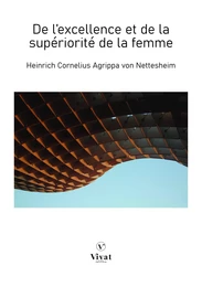 De l'excellence et de la supériorité de la femme