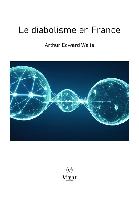 Le diabolisme en France - Arthur Edward Waite - LES EDITIONS VIVAT