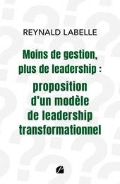 Moins de gestion, plus de leadership : proposition d'un modèle de leadership transformationnel