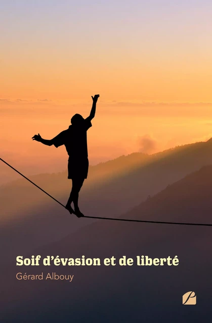 Soif d'évasion et de liberté - Gérard Albouy - Editions du Panthéon