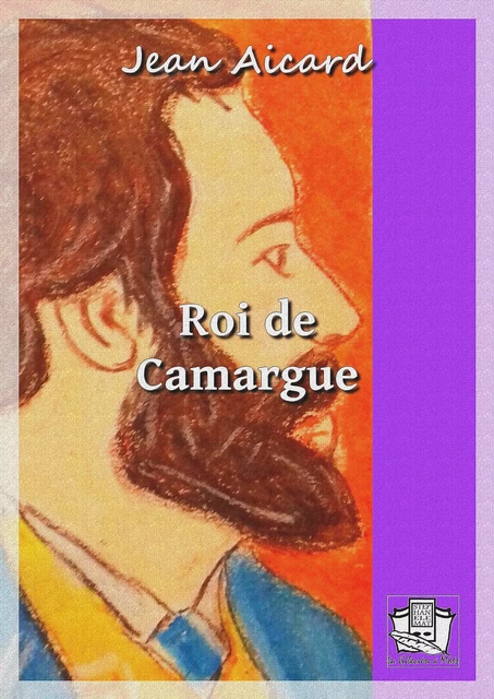 Roi de Camargue - Jean Aicard - La Gibecière à Mots