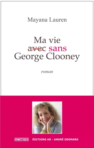 Ma vie (avec) sans George Clooney - Mayana Lauren - Éditions AO