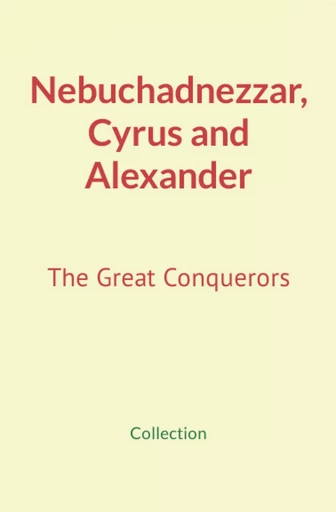 Nebuchadnezzar, Cyrus and Alexander -  Collection - Human and Literature Publishing