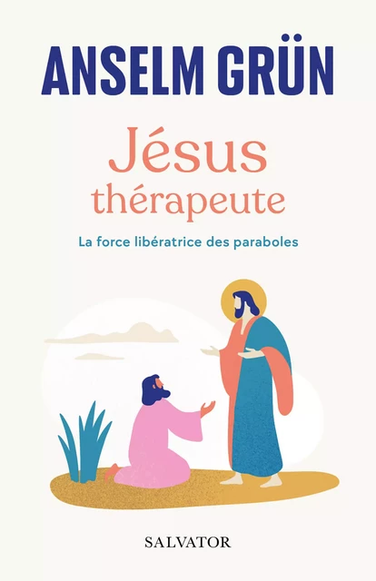 Jésus thérapeute : La force libératrice des paraboles - Anselm Grün - Éditions Salvator