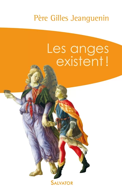 Les anges existent ! - Père Gilles Jeanguenin - Éditions Salvator