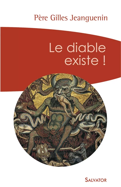 Le diable existe ! - Père Gilles Jeanguenin - Éditions Salvator