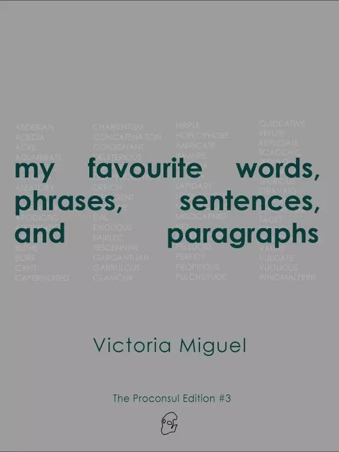 my favourite words, phrases, sentences, and paragraphs - Victoria Miguel - The Proconsul Editions