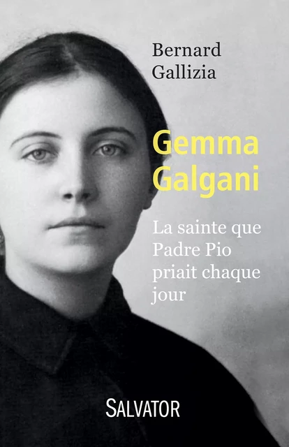 Gemma Galgani, la sainte que Padre Pio priait chaque jour - Bernard Gallizia - Éditions Salvator