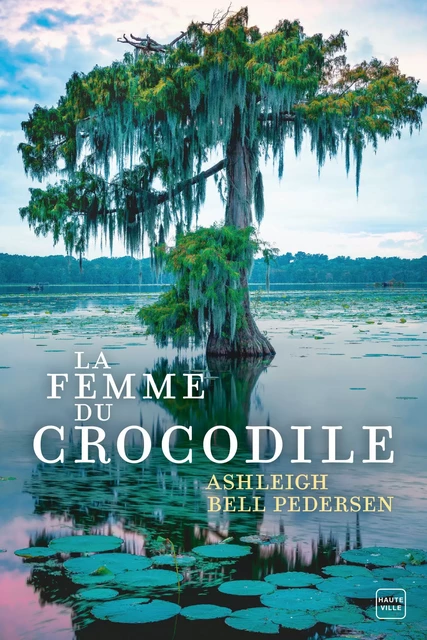 La Femme du crocodile - Ashleigh Bell Pedersen - Hauteville