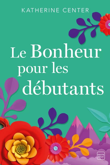 Le Bonheur pour les débutants - Katherine Center - Hauteville