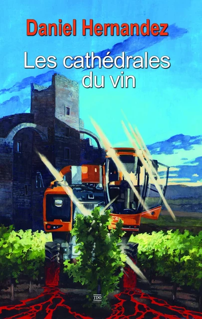 Les cathédrales du vin - Daniel Hernandez - TDO Editions