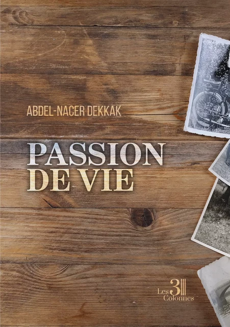 Passion de vie - Abdel-Nacer Dekkak - Éditions les 3 colonnes