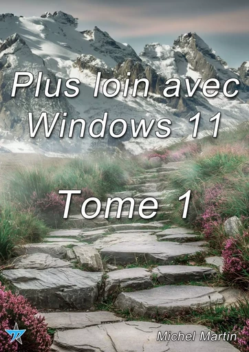 Plus loin avec Windows 11 - Tome 1 - Michel Martin Mediaforma - Mediaforma