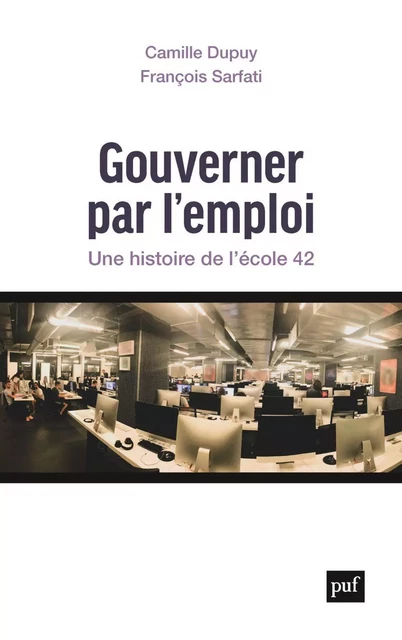 Gouverner par l'emploi - Camille Dupuy, François Sarfati - Humensis