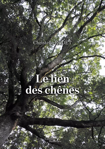 Le lien des chênes - Christelle Rodet - Éditions Baudelaire