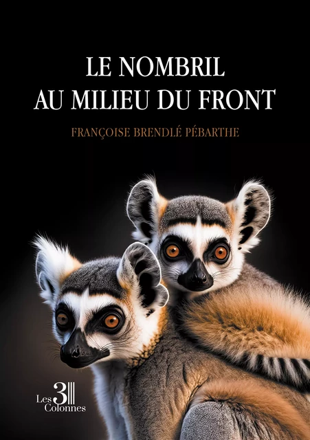 Le nombril au milieu du front - Françoise Brendlé Pébarthe - Éditions les 3 colonnes