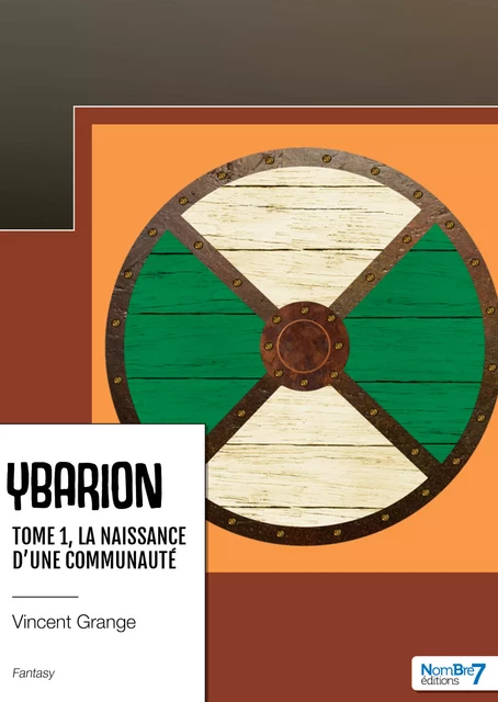 Ybarion - Tome 1 - La naissance d'une communauté - Vincent Grange - Nombre7 Editions