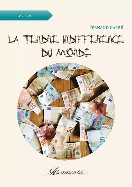 La tendre indifférence du monde - Fernand Barbé - Atramenta