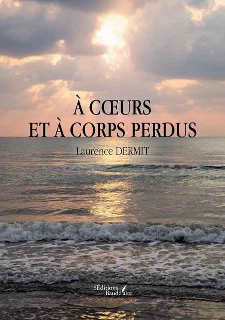 À cœurs et à corps perdus - Laurence Dermit - Éditions Baudelaire