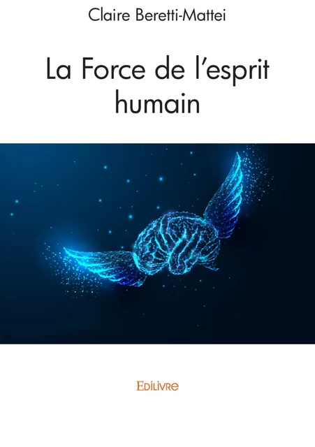 La Force de l'esprit humain - Claire Beretti-Mattei - Editions Edilivre