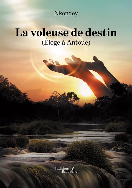 La voleuse de destin – (Éloge à Antoue) -  Nkondey - Éditions Baudelaire