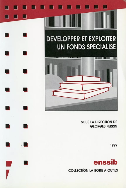 Développer et exploiter un fonds spécialisé -  - Presses de l’enssib