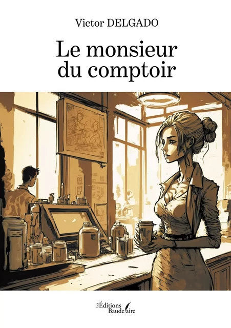 Le monsieur du comptoir - Victor Delgado - Éditions Baudelaire