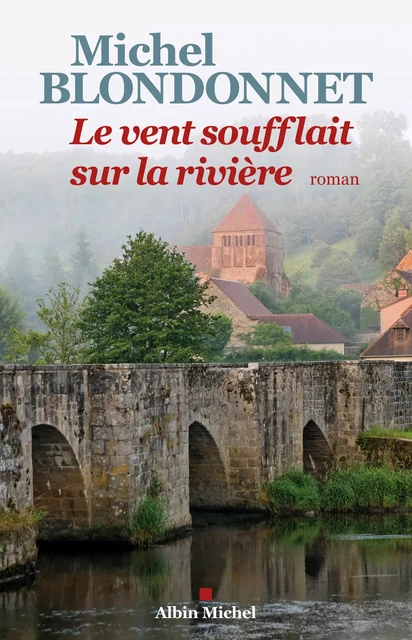 Le Vent soufflait sur la rivière - Michel Blondonnet - Albin Michel