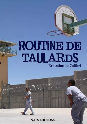 Routine de taulards - Ernestine du Colibri - Nats Editions