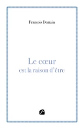 Le cœur est la raison d'être