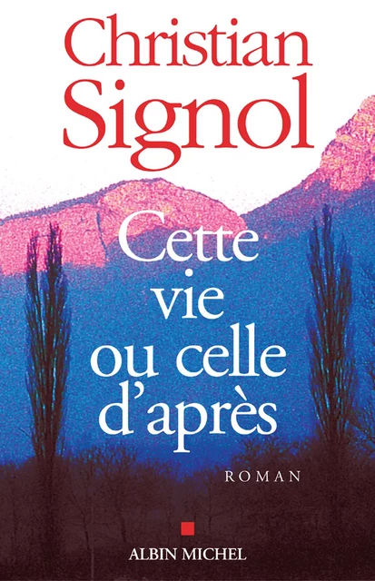 Cette vie ou celle d'après - Christian Signol - Albin Michel