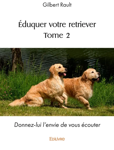 Éduquer votre retriever (tome 2) - Gilbert Rault - Editions Edilivre